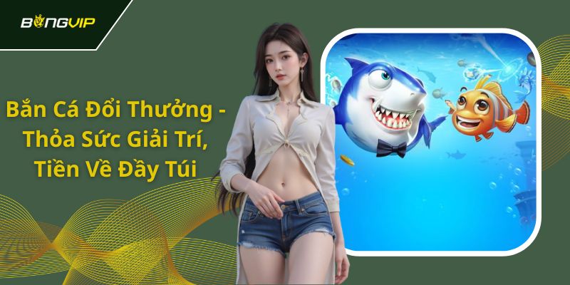 bắn cá đổi thưởng